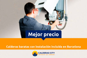 Calderas baratas con instalación incluida en Barcelona
